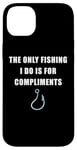 Coque pour iPhone 14 Plus The Only Fishing I Do Is For Compliments: Sarcastic Dad Joke