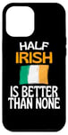 Coque pour iPhone 12 Pro Max Citation humoristique « Half Irish Is Better Than None »