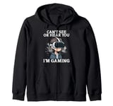 Can't See Or Hear You I'm Gaming VR Gamer Headset Funny Zip Hoodie