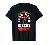 You're Looking At A Lean Mean Discus Machine Funny Discus T-Shirt