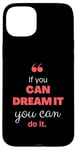 iPhone 15 Plus If you can dream it, you can do it Case