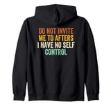 Do Not Invite Me To Afters I Have No Self Control Zip Hoodie