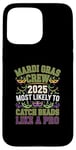 iPhone 15 Pro Max Mardi Gras Crew 2025 Most Likely To Catch Beads Like a Pro Case