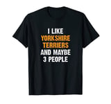 I Like Yorkshire Terriers Yorkie Saying Yorkshire Terrier T-Shirt