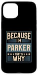 iPhone 15 Plus Men Because I'm Parker That's Why Man Name Case