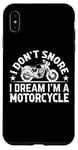 Coque pour iPhone XS Max Sports automobiles - I Don't Snore I Dream I'm A Motorcycle