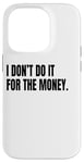 iPhone 14 Pro I DON’T DO IT FOR THE MONEY Funny White Lie Party Costume Case