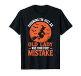 Assuming I'm Just An Old Lady Was Your First Mistake Witch T-Shirt