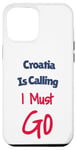 Coque pour iPhone 15 Pro Max Funny Croatia Is Calling I Must Go Hommes Femmes Vacances Voyage