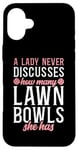 iPhone 16 Plus A Lady Never Discusses Lawn Bowls She Has Case