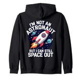 Im Not An Astronaut But I Can Still Space Out Zip Hoodie