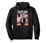 Trump 2024 It's Gonna Take an Outlaw HillBilly Felon to fix Pullover Hoodie