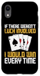 iPhone XR Poker Cards Vintage If There Weren'T Luck Involved I Would Case