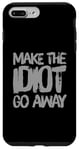 iPhone 7 Plus/8 Plus Make The Idiot Go Away Idiot Case