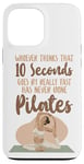 iPhone 13 Pro Max Pilates Instructor Teacher Whoever Thinks 10 Seconds Goes By Case