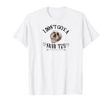 Dog I Do Not Give A Shih Tzu Shihtzu T-Shirt