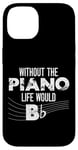 iPhone 14 Piano Teacher Pianist Pun Without The Piano Life Would B Case