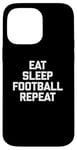 iPhone 14 Pro Max Eat, Sleep, Football, Repeat T-Shirt Funny Sports Football Case