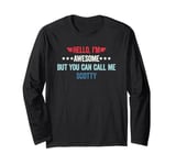 Hello I'm Awesome But You Can Call Me Scotty Long Sleeve T-Shirt