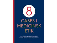 8 Cases I Medicinsk Etik | Ezio Di Nucci Martin Ejsing Christensen Rasmus Thybo Jensen Peter Laurs Sørensen Jeanette Bresson Ladegaard Knox Morten Hillgaard Bülow Marie-Louise Holm Finn Guldmann Jacob Busch Aaro Tupasela Lars Poulsen | Språk: Danska