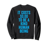 It Costs 0 To Be A Kind Human Being Kindness is Superpower Sweatshirt