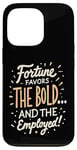 iPhone 13 Pro Funny Luck Fortune Favors the Bold and The Employed HR Love Case