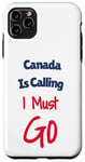 Coque pour iPhone 11 Pro Max Funny Canada Is Calling I Must Go Voyage de vacances pour hommes