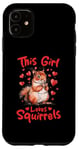 iPhone 11 Funny Squirrel Animal This Girl loves Squirrels Case