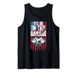 I'll Be In The Garage Funny Statement For Men Women Kids Tank Top