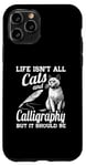 iPhone 11 Pro Life Isn't All Cats And Calligraphy And Hand Lettering Case