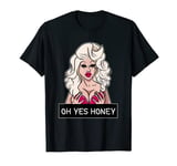 Oh Yes Honey Drag Queen Yas Queen Drag Clothing LGBTQ T-Shirt