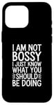 iPhone 16 Pro Max I'm Not Bossy I Just Know What You Should Be Doing Men Women Case