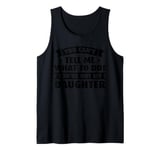 Mens you cant tell me what to do! youre not daughter dad daddy Tank Top