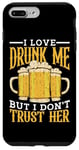 Coque pour iPhone 7 Plus/8 Plus I Love Drunk Me But I Don't Trust Her Fun Party Quote