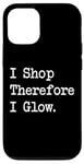 iPhone 12/12 Pro I Shop, Therefore I Glow Funny Beauty & Shopping Quote Case