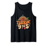 Turkin 9 To 5 Turkey Gobble Fall Vibes Thanksgiving Feast Tank Top