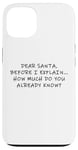 Coque pour iPhone 13 Dear Santa Before I Explain How Much Do You Know,Dear Santa