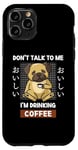 Coque pour iPhone 11 Pro Kawaii Carlin Coffee Don't Talk To Me I'm Drinking Coffee