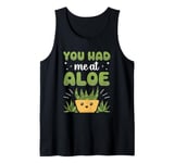 You Had Me At Aloe Cactus Succulent Plant Aloe Vera Tank Top