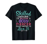 Body Piercing Art Quote Humor Funny Become A Body Piercer T-Shirt