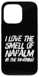 iPhone 13 Pro Funny Text Saying I Love The Smell Of Napalm In The Morning Case