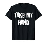 Take My Hand T-Shirt