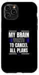 iPhone 11 Pro My Brain Wants to Cancel All Plans Case