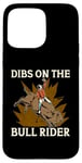 iPhone 15 Pro Max Dibs On The Bull Rider Loves Traditional Sport Bull Riding Case