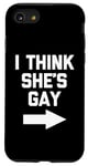 iPhone SE (2020) / 7 / 8 I Think She's Gay - Funny Lesbian Gay Pride LGBTQ+ Lesbian Case