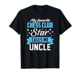 My Favorite Chess Club Star Calls Me Uncle - Fan Funny Gift T-Shirt