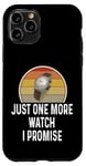 Coque pour iPhone 11 Pro Montre amusante pour les amateurs de montres Just One More Watch I Promise Timepiece