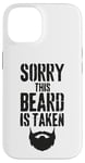 iPhone 14 Sorry This Beard is Taken Funny Valentines Day for Him Case