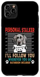 Coque pour iPhone 11 Pro Max Personal Stalker Dog Weimaraner I Will Follow You Dog Lover