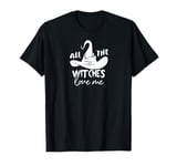 All The Witches Love Me - Funny Halloween Witch Hat T-Shirt